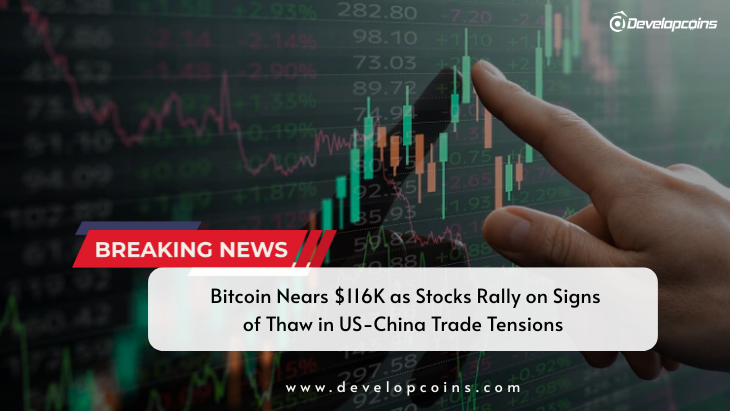 Bitcoin Nears $116K as Stocks Rally on Signs of Thaw in US-China Trade Tensions